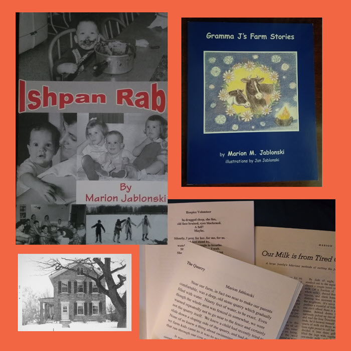 Collage of writings by M. Jablonski includes book covers of a family memoir & stories from her days as a child growing up on a farm, & partial views of a few of published poems. At lower left is black & white photo of the 1840s era farmhouse which was our family home.
